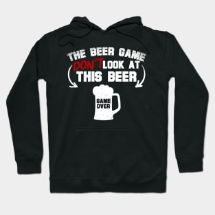 The Beer Game Don't Look At This Beer Hoodie